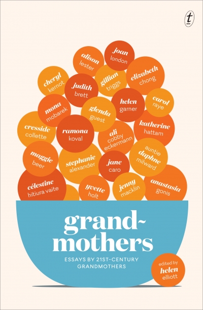 Kerryn Goldsworthy reviews &#039;Grandmothers: Essays by 21st-century grandmothers&#039; edited by Helen Elliott and &#039;A Lasting Conversation: Stories on ageing&#039; edited by Dr Susan Ogle and Melanie Joosten