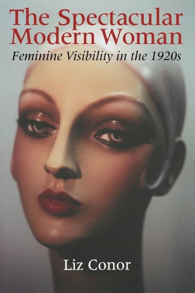 Stephanie Hemelryk reviews ‘The Spectacular Modern Woman: Feminine visibility in the 1920s’ by Liz Conor