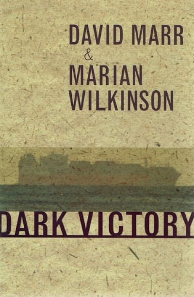 Morag Fraser reviews &#039;Dark Victory&#039; by David Marr and Marian Wilkinson and &#039;Don’t Tell the Prime Minister&#039; by Patrick Weller