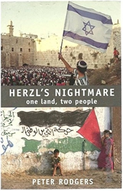 Colin Rubenstein reviews ‘Herzl’s Nightmare: One land, two people’ by Peter Rodgers