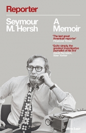 Gideon Haigh reviews 'Reporter: A memoir' by Seymour Hersh