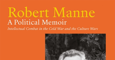 Frank Bongiorno reviews ‘A Political Memoir: Intellectual combat in the Cold War and the culture wars’ by Robert Manne