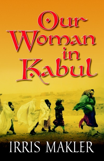 Kim Mahood reviews ‘Our Woman In Kabul’ by Irris Makler