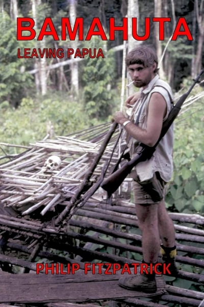 Allan Patience reviews ‘Bamahuta: Leaving Papua’ by Philip Fitzpatrick
