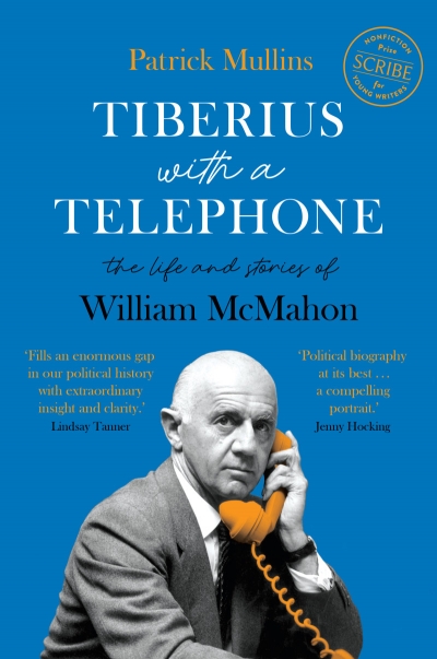 James Walter reviews &#039;Tiberius with a Telephone: The life and stories of William McMahon&#039; by Patrick Mullins