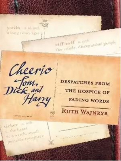 Fred Ludowyk reviews &#039;Cheerio Tom, Dick and Harry: Despatches from the hospice of fading words&#039; by Ruth Wajnryb