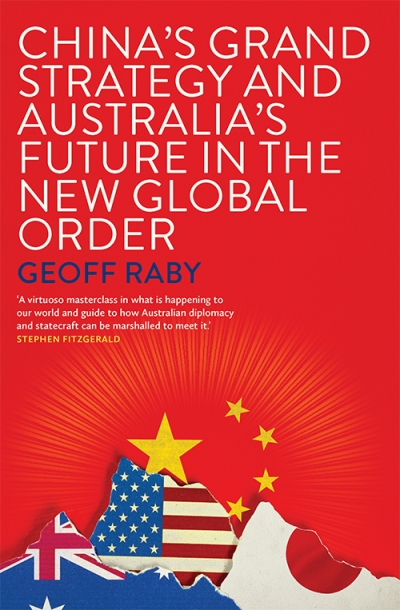 Hugh White reviews &#039;China’s Grand Strategy and Australia’s Future in the New Global Order&#039; by Geoff Raby