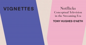 Clare Monagle reviews ‘Netflicks: Conceptual television in the streaming era’ by Tony Hughes-d&#039;Aeth