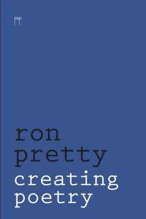 Judith Beveridge reviews &#039;Creating Poetry&#039; by Ron Pretty