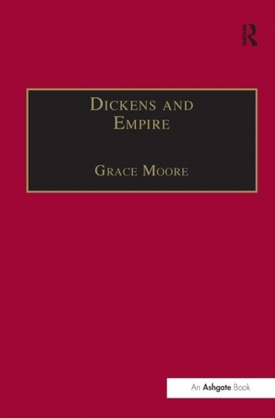 Graham Tulloch reviews ‘Dickens and Empire: Discourses of class, race and colonialism in the works of Charles Dickens’ by Grace Moore