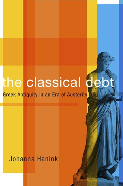 Peter Acton reviews &#039;The Classical Debt: Greek antiquity in an Era of austerity&#039; by Johanna Hanink