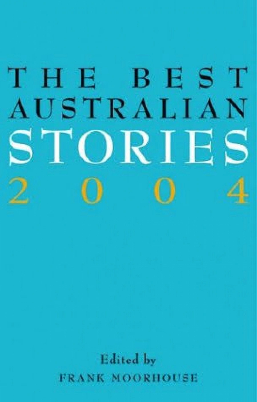 Gail Jones reviews 'The Best Australian Stories 2004' edited by Frank ...