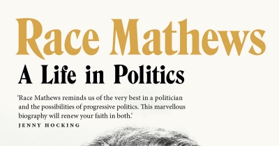 Paul Strangio reviews ‘Race Mathews: A life in politics’ by Iola Mathews