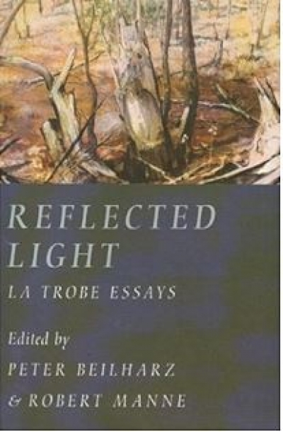 James Ley reviews &#039;Reflected Light: La Trobe essays&#039; edited by Peter Beilharz and Robert Manne