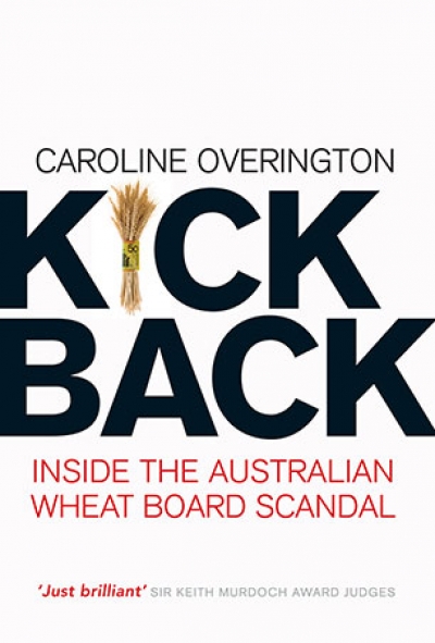 John Button reviews ‘Kickback: Inside the Australian wheat board scandal’ by Caroline Overington