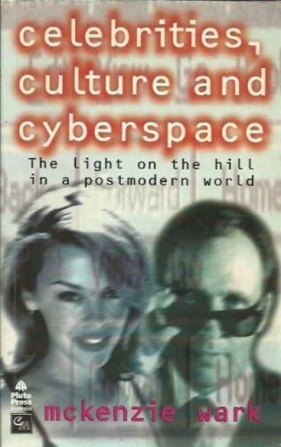 Andrew Rutherford reviews &#039;Celebrities, Culture and Cyberspace: The light on the hill in a postmodern world&#039; by McKenzie Wark