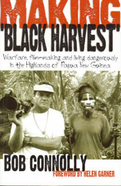 Sarah Kanowski reviews ‘Making ‘Black Harvest’: Warfare, filmmaking and living dangerously in the highlands of Papua New Guinea’ by Bob Connolly