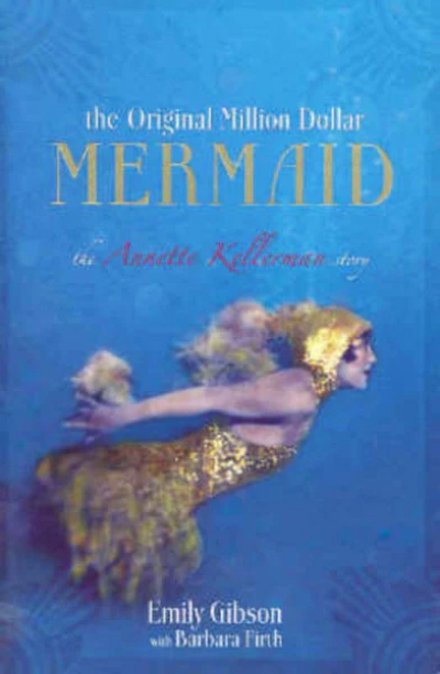 Brian McFarlane reviews ‘The Original Million Dollar Mermaid: The Annette Kellerman story’ by Emily Gibson (with Barbara Firth)