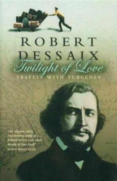 Vivienne Kelly reviews ‘Twilight of Love: Travels with Turgenev’ by Robert Dessaix