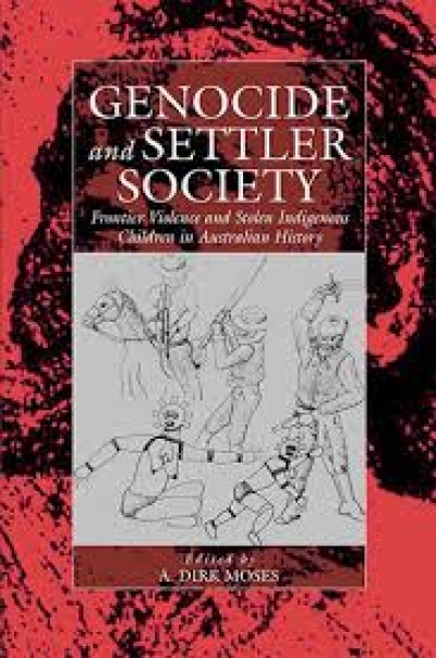 Marilyn Lake reviews ‘Genocide and Settler Society: Frontier violence and stolen Indigenous children in Australian history’ edited by A. Dirk Moses