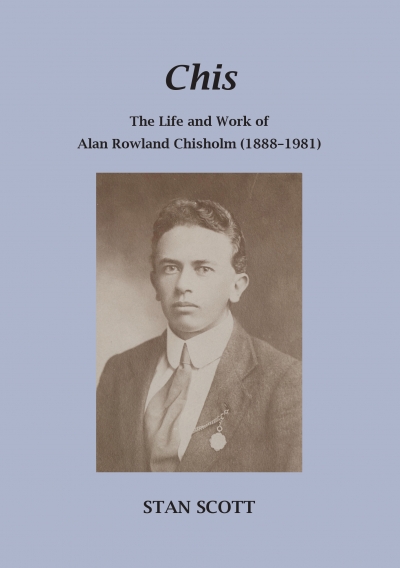 Colin Nettelbeck reviews &#039;Chis: The life and work of Alan Rowland Chisholm (1888–1981)&#039; by Stanley John Scott