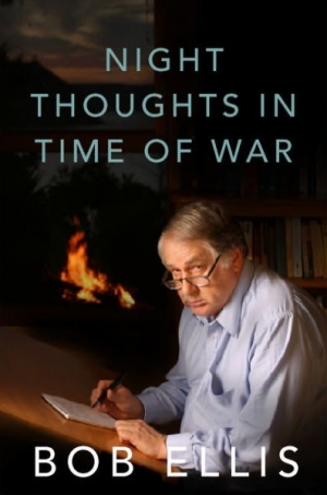 Josh Wilson reviews ‘Night Thoughts in Time of War’ by Bob Ellis