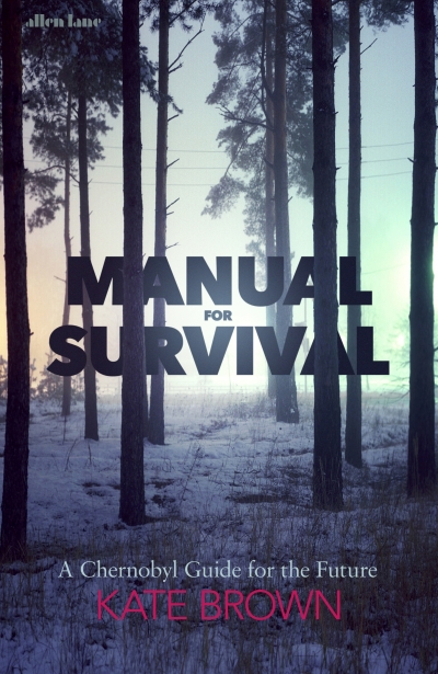 Sheila Fitzpatrick reviews &#039;Manual for Survival: A Chernobyl guide to the future&#039; by Kate Brown