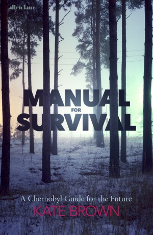 Sheila Fitzpatrick reviews &#039;Manual for Survival: A Chernobyl guide to the future&#039; by Kate Brown