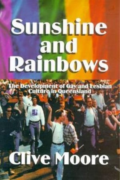 Robert Reynolds reviews &#039;Sunshine and Rainbows: The development of gay and lesbian culture in Australia&#039; by Clive Moore