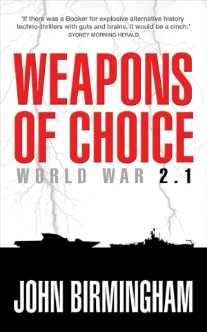 Simon Caterson reviews ‘Weapons of Choice: World War 2.1’ by John Birmingham