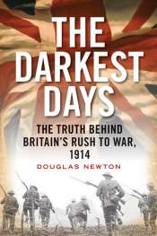 Nigel Biggar reviews 'The Darkest Days: The truth behind Britain's rush to war, 1914' by Douglas Newton
