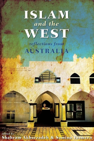 Samiul Hasan reviews ‘Islam and the West: Reflections from Australia’ edited by Shahram Akbarzadeh and Samina Yasmeen