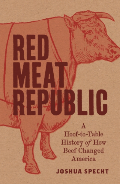 Cameo Dalley reviews &#039;Red Meat Republic: A hoof-to-table history of how beef changed America&#039; by Joshua Specht